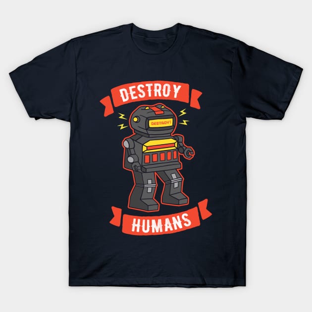 Destroy Humans Evil Killer Robot T-Shirt by Wasabi Snake